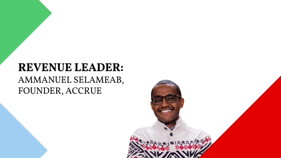 The Revenue Leader Interview Series: Pricing Expert Ammanuel Selameab of Accrue
